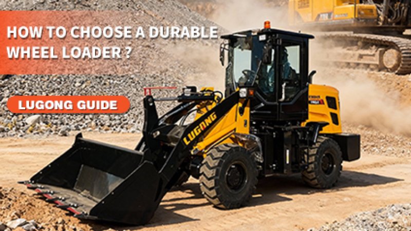 How to Choose an Efficient and Durable Wheel Loader: What Really Matters Inside