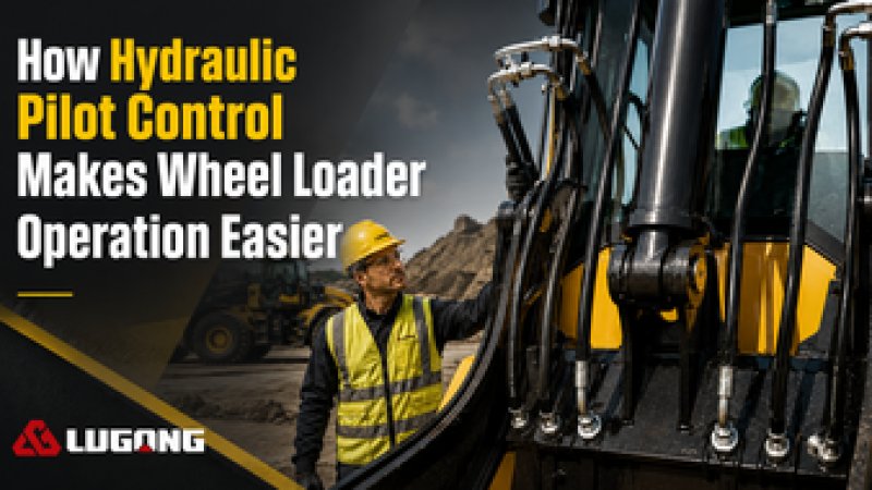 How Hydraulic Pilot Control Makes Lugong Wheel Loaders Easier to Operate